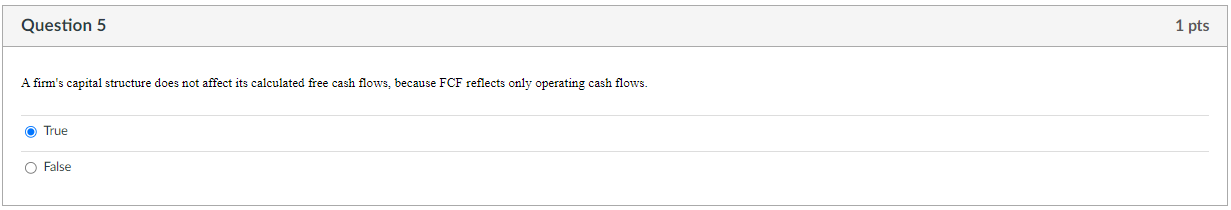  Question 5 A firm's capital structure does not affect its calculated