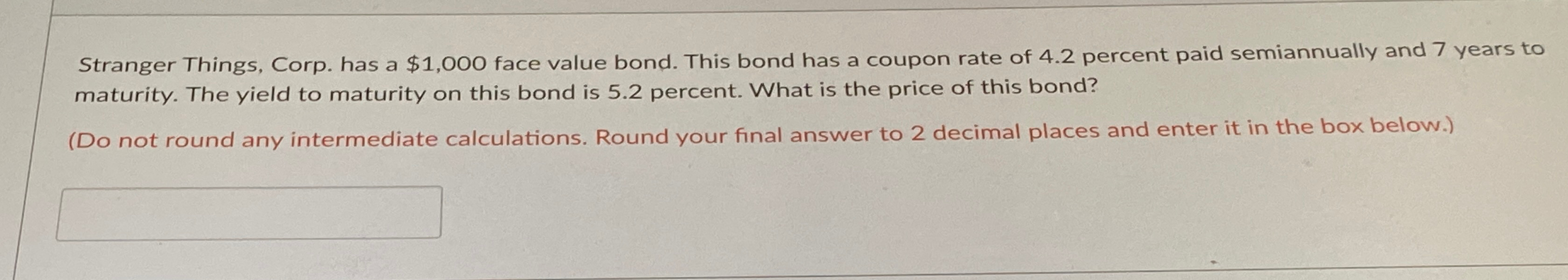 Stranger Things, Corp. has a $1,000 face value bond. This bond