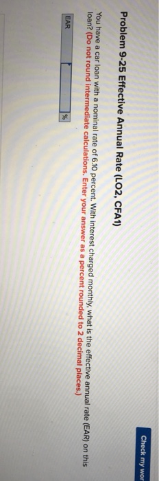  Check my wor Problem 9-25 Effective Annual Rate (LO2, CFA1) You