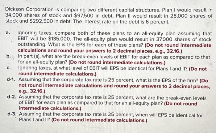  Dickson Corporation is comparing two different capital structures. Plan I would