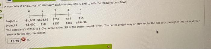  A company is analyzing two mutually exclusive projects, S and L,