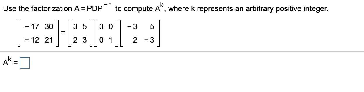 Use the factorization A=PDP1 to compute Use the factorization A = PDP