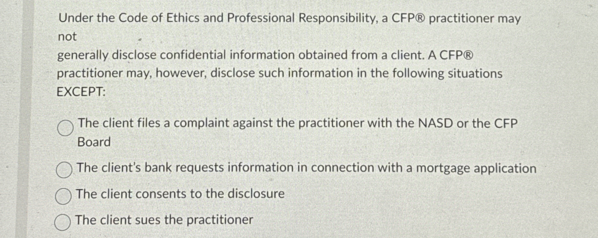  Under the Code of Ethics and Professional Responsibility, a CFP practitioner