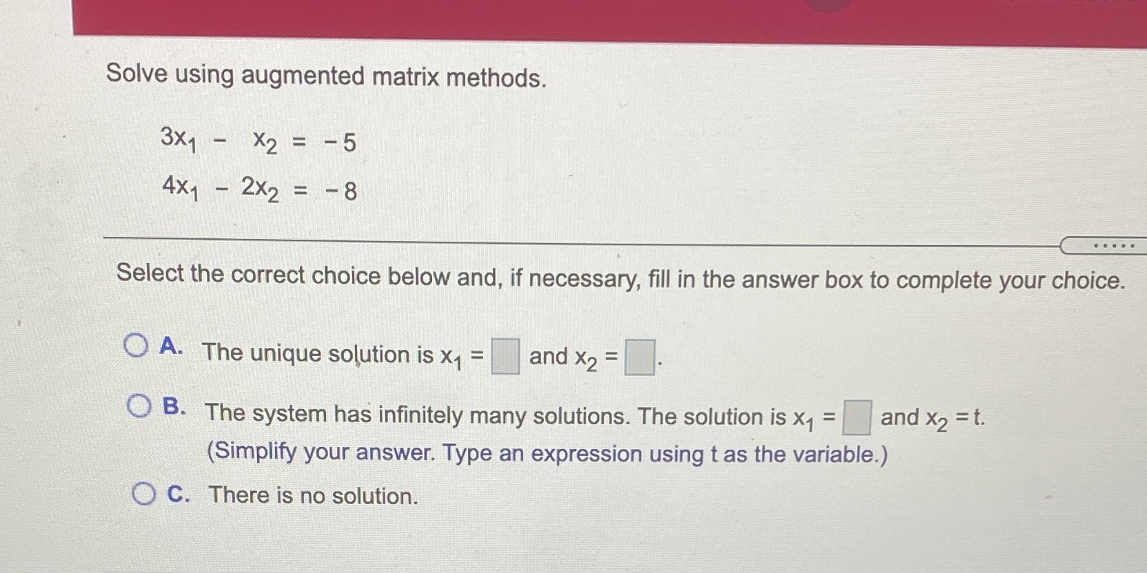  Solve using augmented matrix methods. 3X1 - X2 = -5 4x1