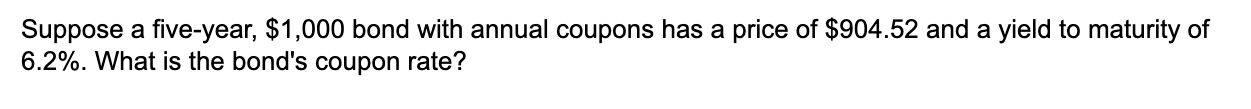  Suppose a five-year, $1,000 bond with annual coupons has a price