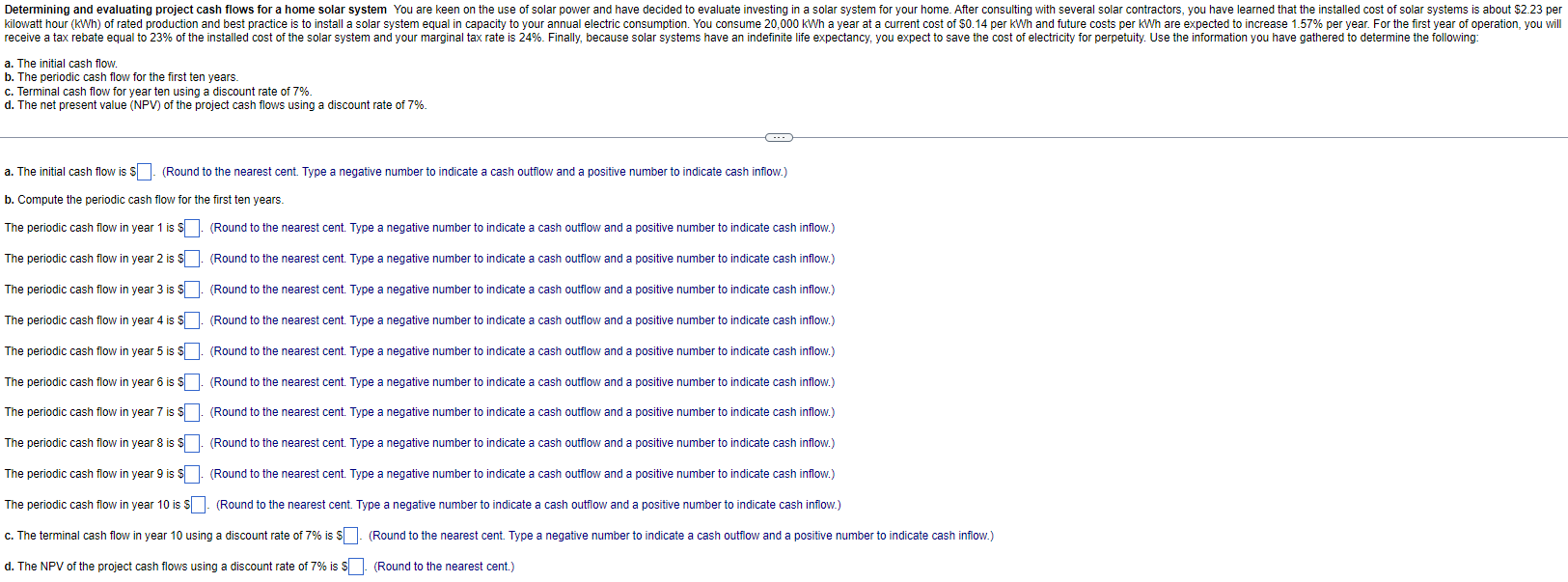  a. The initial cash flow. b. The periodic cash flow for