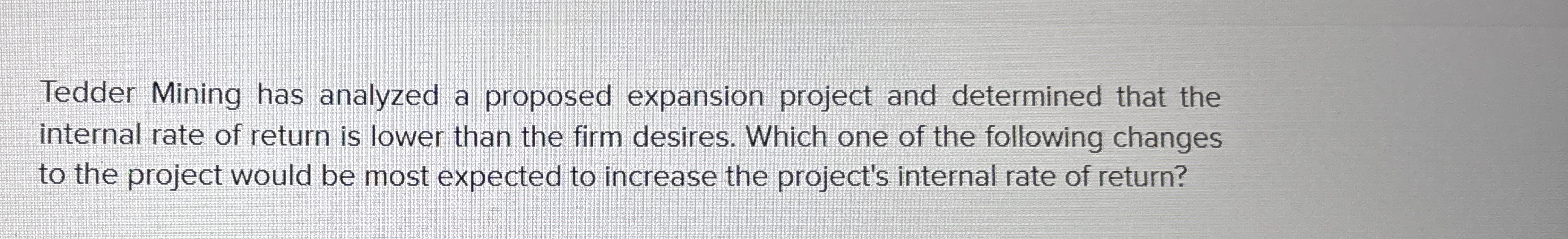  Tedder Mining has analyzed a proposed expansion project and determined that