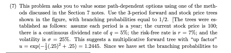 (7) This problem asks you to value some path-dependent options using