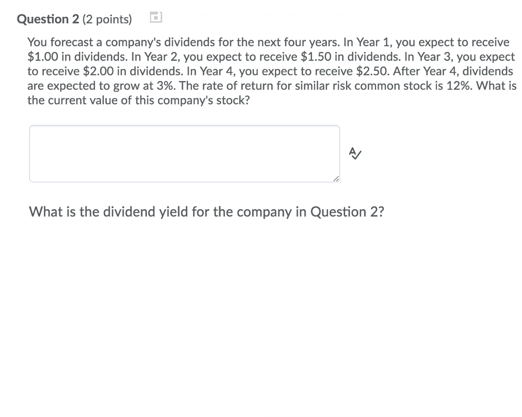  Question 2 (2 points) d You forecast a company's dividends for
