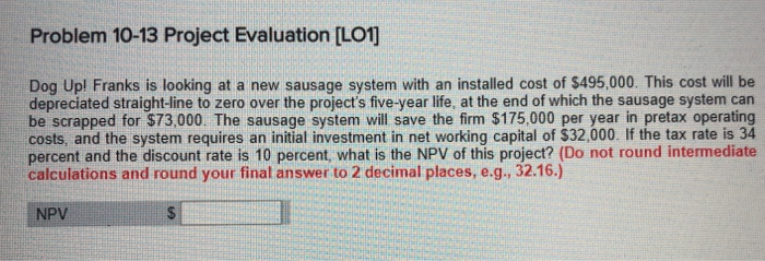  Problem 10-13 Project Evaluation [LO1] Dog Up! Franks is looking at