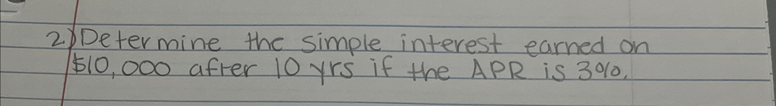  Determine the simple interest earned on $10,000 after 10 yrs if