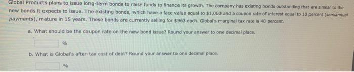  please help and explain Global Products plans to issue long-term bonds