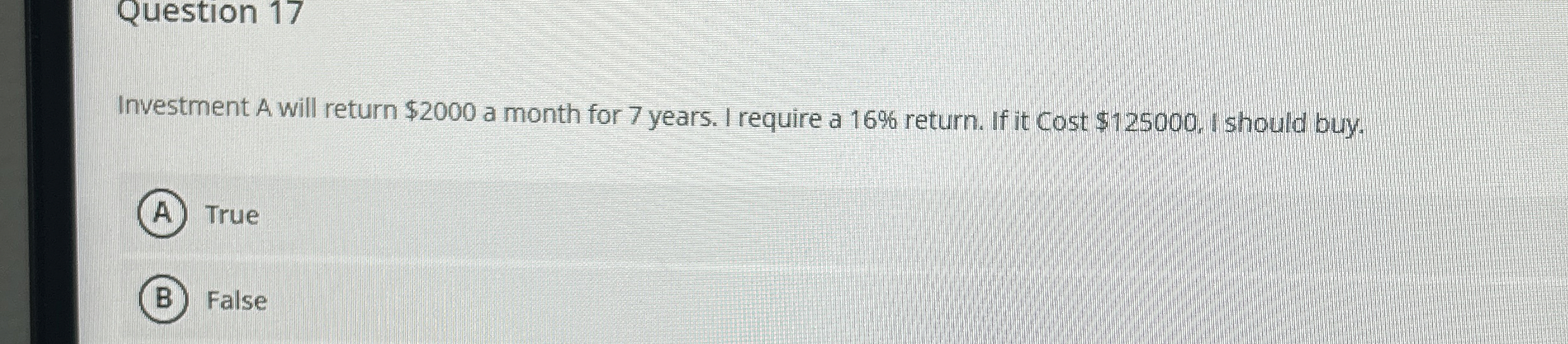  Question 17 Investment A will return $2000 a month for 7