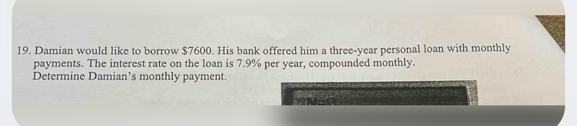  Damian would like to borrow $7600. His bank offered him a