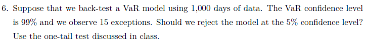 6. Suppose that we back-test a VaR model using 1,000 days