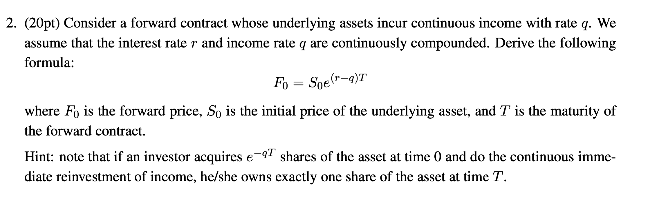 2520 HW3 No.2 (20pt) Consider a forward contract whose underlying assets incur