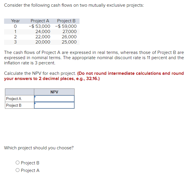  Consider the following cash flows on two mutually exclusive projects: The