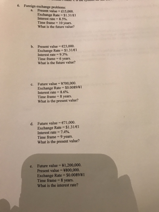  6. Foreign exchange problems: a. Present value- 15,000. Exchange Rate-$1.31/E Interest