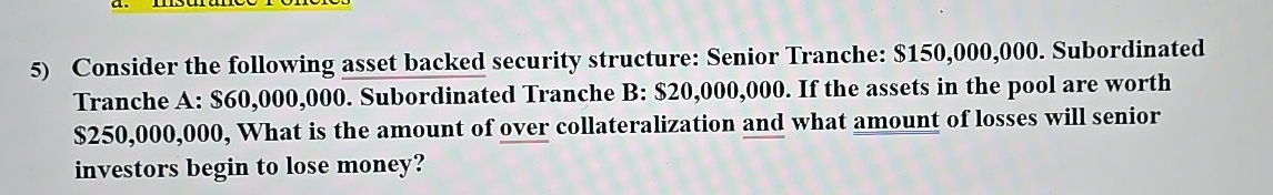  Consider the following asset backed security structure: Senior Tranche: $150,000,000. Subordinated