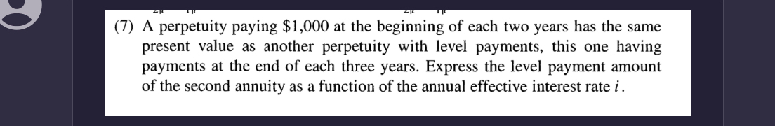  (7) A perpetuity paying $1,000 at the beginning of each two
