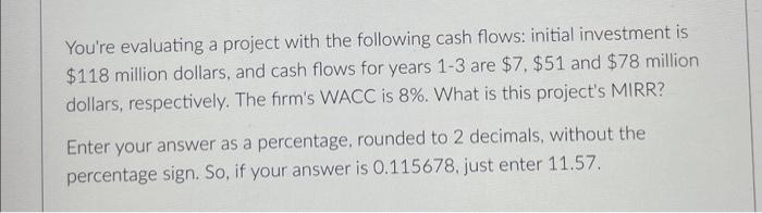 pls help (6) You're evaluating a project with the following cash flows:
