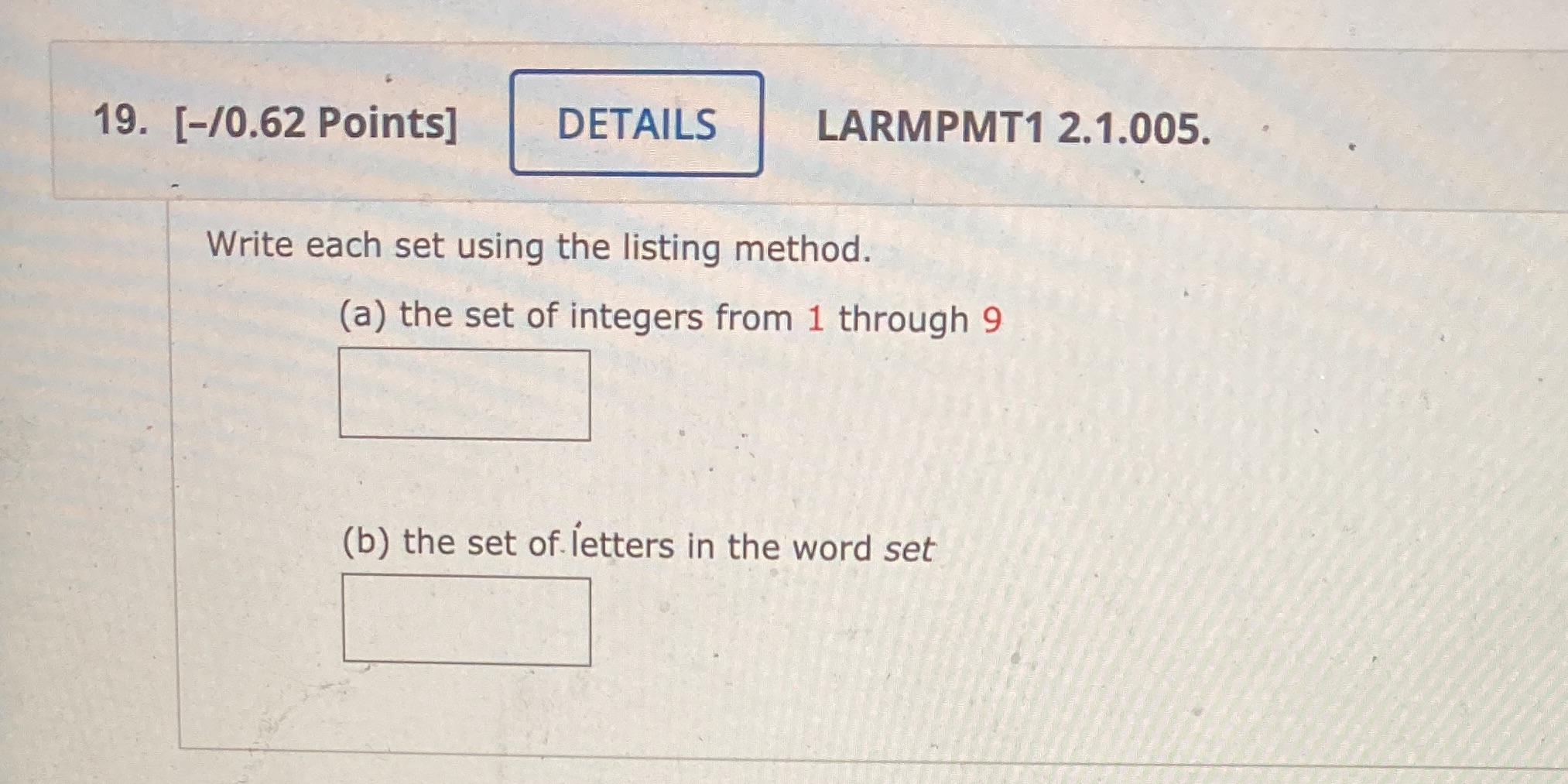  19. [-/0.62 Points] DETAILS LARMPMT1 2.1.005. Write each set using the
