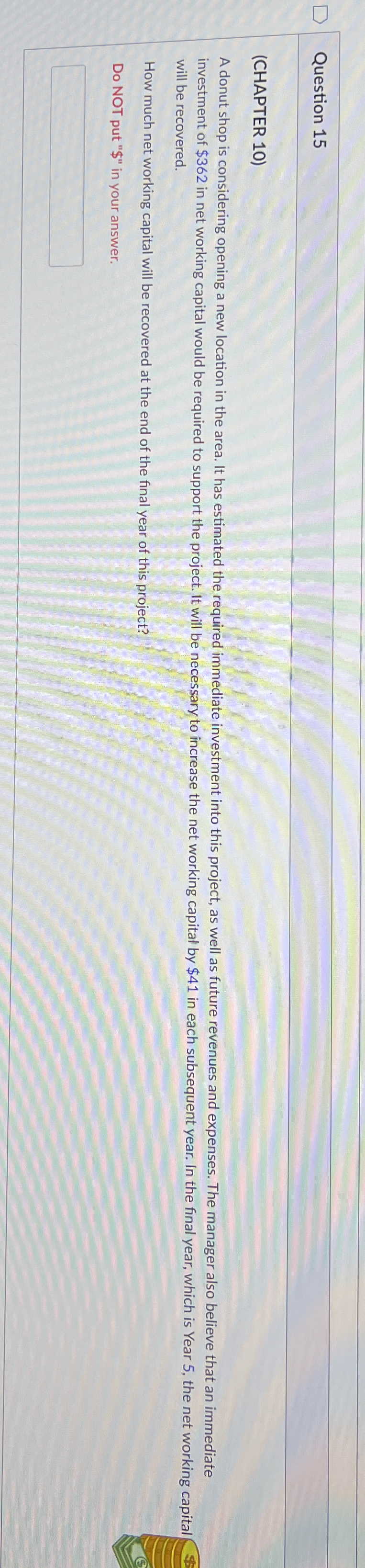  Question 15 (CHAPTER 10) A donut shop is considering opening a