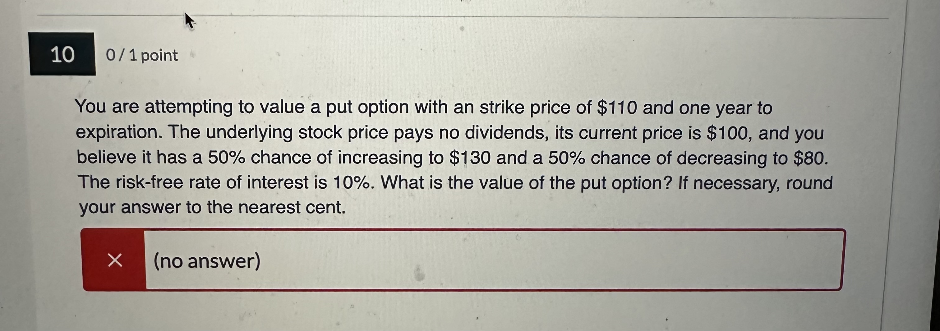  10 01 point You are attempting to value a put option