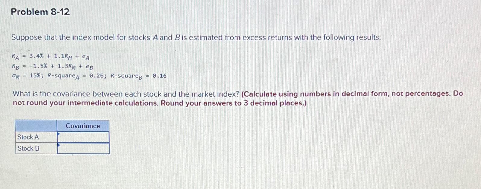  Problem 8-12 Suppose that the index model for stocks A and