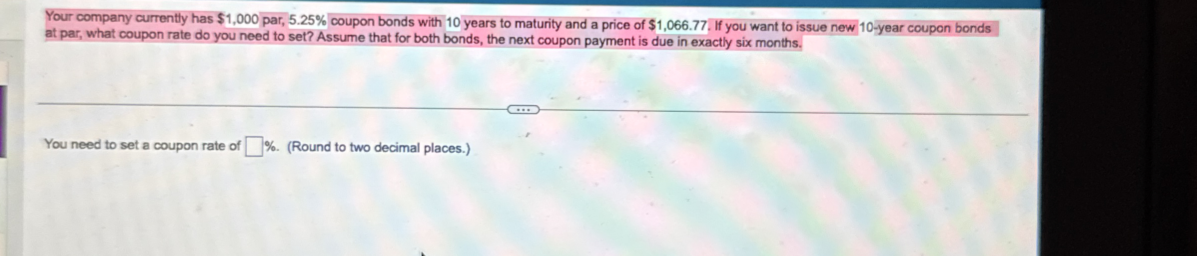  Your company currently has $1,000 par, 5.25% coupon bonds with 10