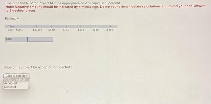  Compute the NPV for Project M if the appropriate cost of