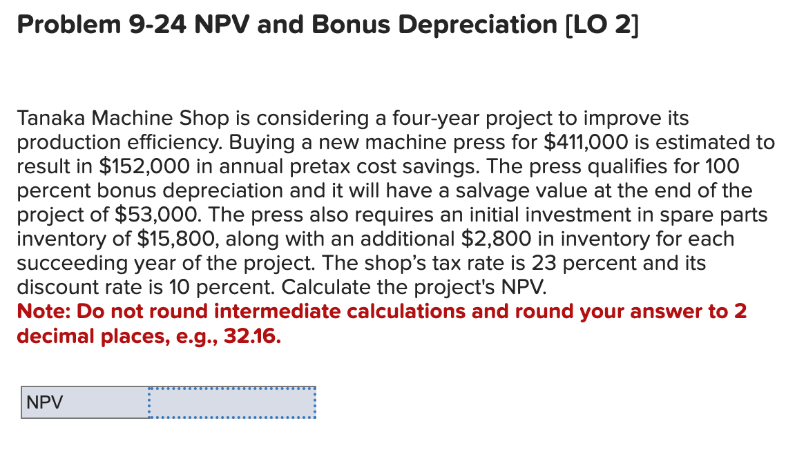  Problem 9-24 NPV and Bonus Depreciation [LO 2] Tanaka Machine Shop