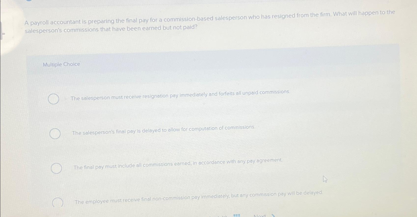  A payroll accountant is preparing the final pay for a commission-based