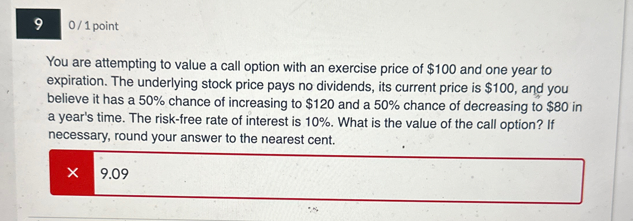  9 0/1 point You are attempting to value a call option