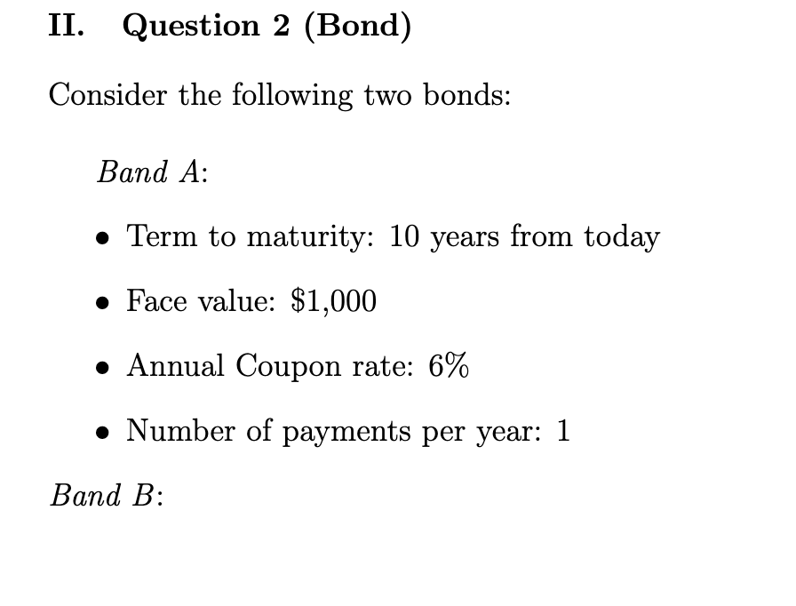  II. Question 2(Bond) Consider the following two bonds: Band A :