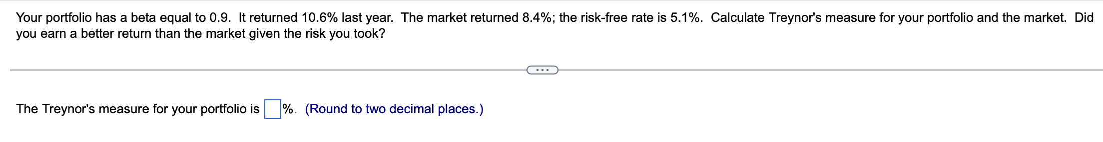  Your portfolio has a beta equal to 0.9. It returned 10.6%