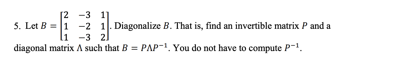 please solve 2 -3 11 5. Let B = 1 -2 1