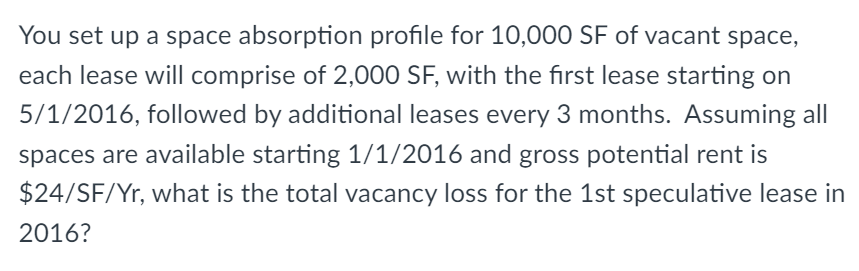  You set up a space absorption profile for 10,000SF of vacant