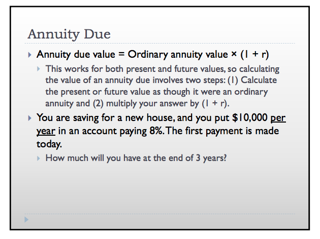 Annuity Due Annuity due value = Ordinary annuity value x (1