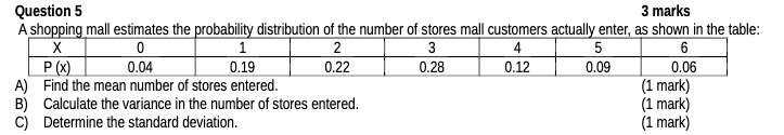  Question 5 3 marks A shopping mall estimates the probability distribution