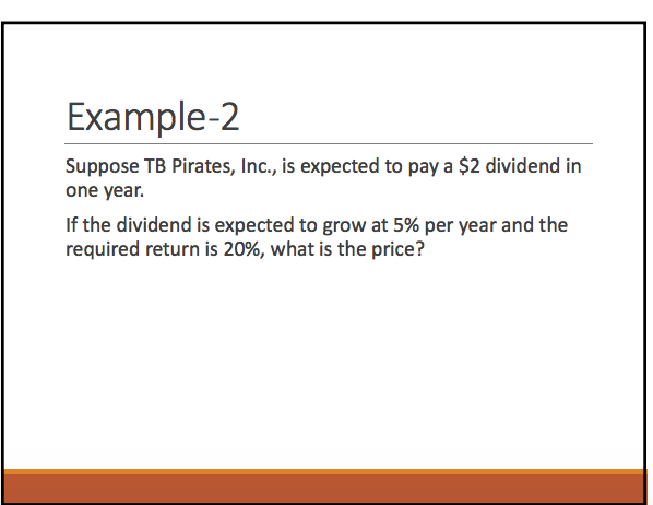 Example-2 Suppose TB Pirates, Inc., is expected to pay a $2
