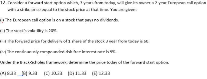 12. Consider a forward start option which, 3 years from today,