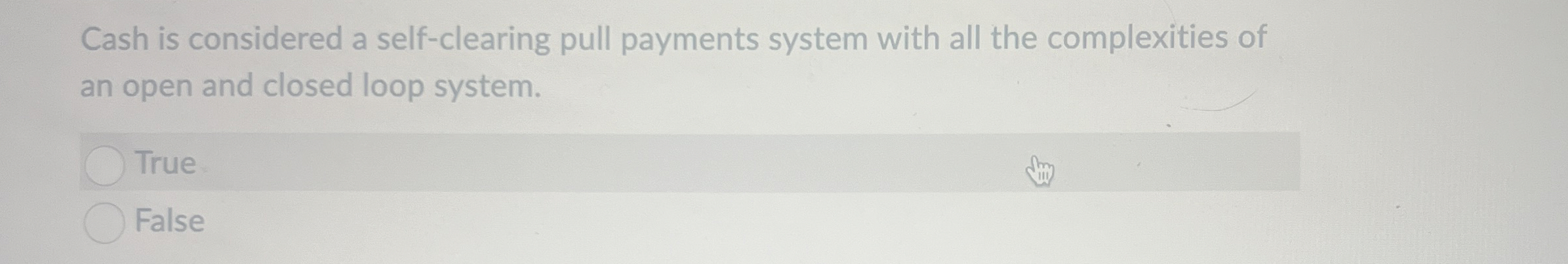  Cash is considered a self-clearing pull payments system with all the