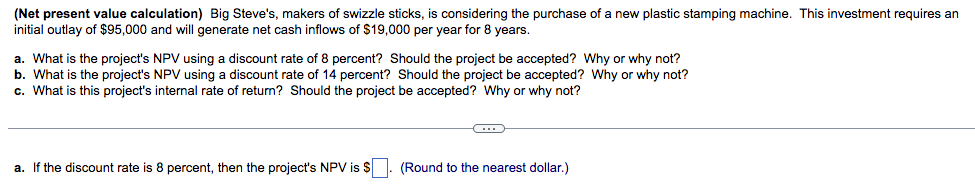  (Net present value calculation) Big Steve's, makers of swizzle sticks, is