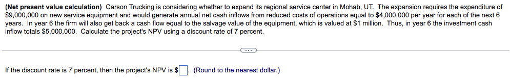  (Net present value calculation) Carson Trucking is considering whether to expand