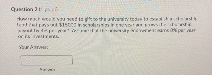  Question 2 (1 point) How much would you need to gift