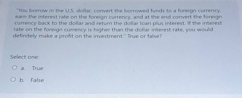  9. You borrow in the U.S. dollar, convert the borrowed funds