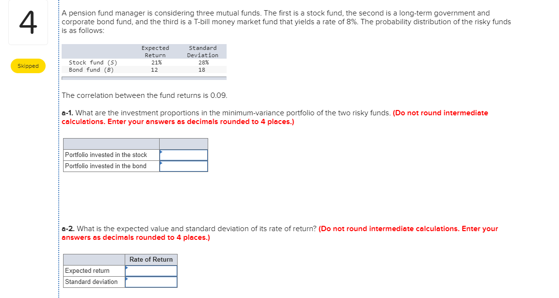  A pension fund manager is considering three mutual funds. The first