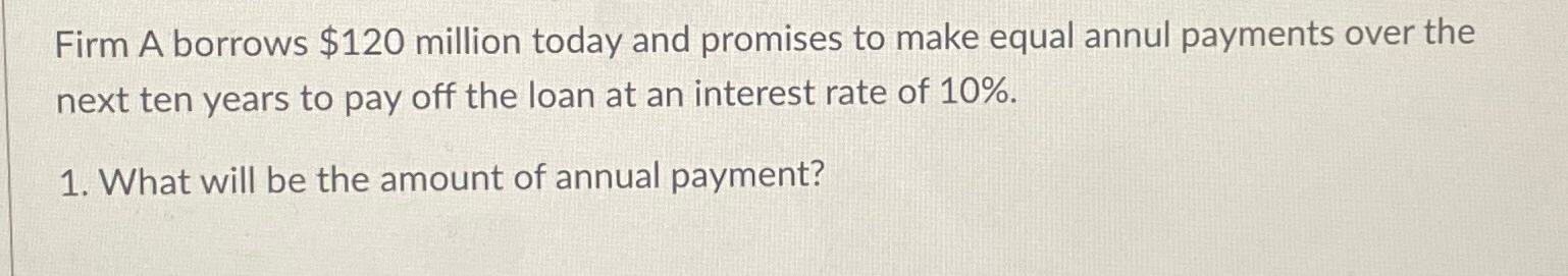  Firm A borrows $120 million today and promises to make equal