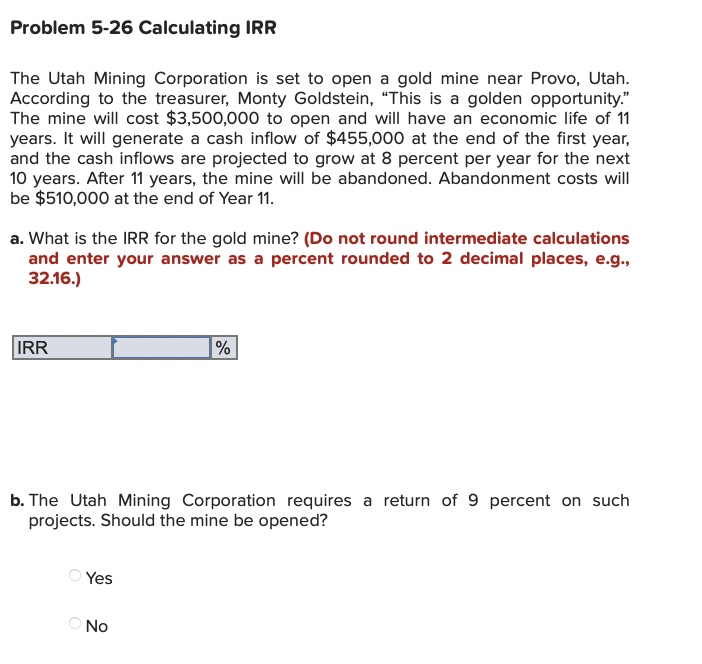  Problem 5-26 Calculating IRR The Utah Mining Corporation is set to